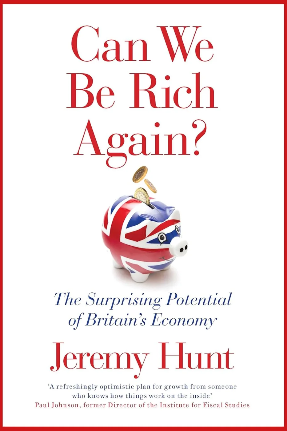 Cover of Can We Be Rich Again? The Surprising Potential of Britain's Economy by Jeremy Hunt, with a Union flag piggy bank